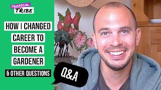 How I changed career to become a gardener & more | Tropical Tribe Q&A