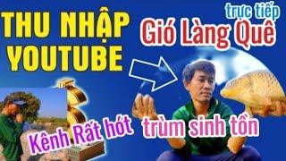 Review Kênh GIÓ LÀNG QUÊ| Youtube  rất hót có doanh thu đem về bao nhiêu?