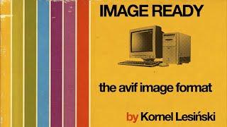 The AVIF Image Format by Kornel Lesiński [ IMAGE READY ]