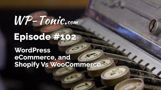 102 WP-Tonic: WordPress eCommerce, and Shopify Vs WooCommerce