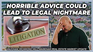 Horrible Advice Could Lead To Legal Nightmare (York Region Real Estate Market Update)