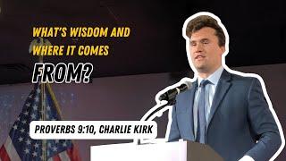 What's Wisdom and Where It Comes From? -Proverbs 9:10, Charlie Kirk