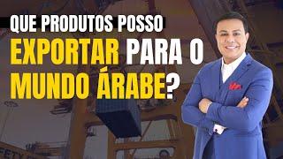 QUE PRODUTOS POSSO EXPORTAR PARA O MUNDO ÁRABE? | Leandro Monteiro | Agronegócio | Empreendedorismo