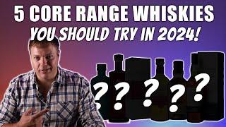 5 Core Whiskies You Should Try In 2024