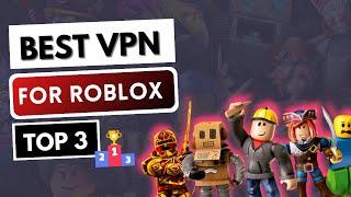 VPN FOR ROBLOX  Top 3 Best VPN for Roblox in 2024  Unblock, Fix Lag...