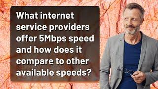 What internet service providers offer 5Mbps speed and how does it compare to other available speeds?