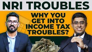 NRI TROUBLES Why You Get Into Income Tax Troubles ?