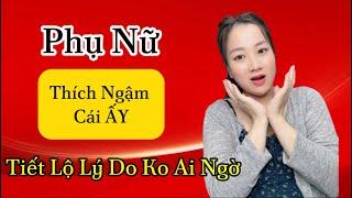 Phụ Nữ Thích Ngậm Cá.i Ấy Tiết Lộ Lý Do Ko Ai Ngờ | Hương Trần Channel