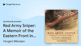 Red Army Sniper: A Memoir of the Eastern Front… by Yevgeni Nikolaev · Audiobook preview