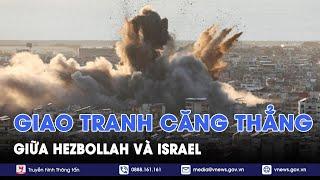 'Chảo lửa' Trung Đông sôi sục trước hàng loạt cuộc tấn công trả đũa từ Israel và Hezbollah