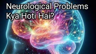 Neurological Problems Kya Hoti Hai? Kya Karna Chahiye? Neuro Problems