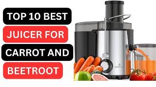 10 BEST JUICER FOR CARROT AND BEETROOT IN 2023