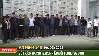 Ổ nhóm đánh bạc trong nhà kiên cố, chuồng cọp, có "xe đưa rước” | An ninh 24h ngày 6/3 | ANTV