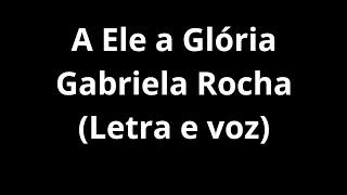 Gabriela Rocha - A Ele a Glória Letra (Cover) - @Rafamusicas_Oficial