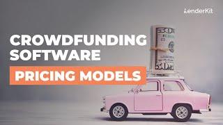 Crowdfunding Software Pricing Models Explained