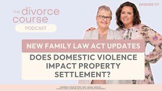 Does Domestic Violence Impact Property Settlements New Australian Family Law Act Updates Podcast