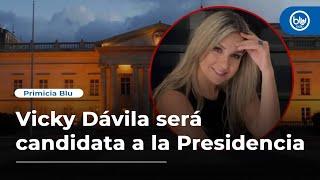 Vicky Dávila será candidata a la Presidencia de la República