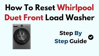 How To Reset Whirlpool Duet Front Load Washer