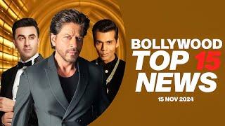 Top 15 Big News of Bollywood | 15th November 2024 | Shah Rukh Khan | Ranbir Kapoor | Karan Johar