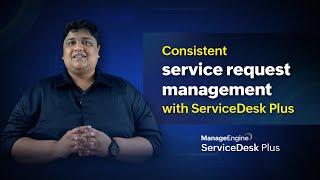 Consistent service request management with ServiceDesk Plus