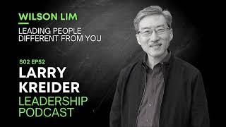 Larry Kreider Leadership Podcast | Pastor Wilson Lim on Leading People Different from You