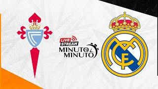 ⏱️ MINUTO A MINUTO | Celta de Vigo vs Real Madrid | LaLiga