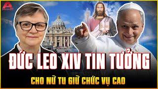 ĐỨC LEO XIV quyết định CHẤN ĐỘNG: Bổ nhiệm NỮ TU VÀO VỊ TRÍ CHỦ CHỐT, nói phụ nữ cũng có quyền | AP