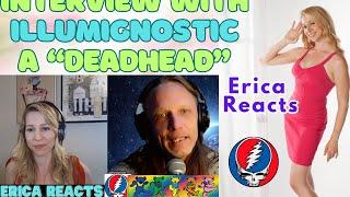 Erica Reacts - Interview with a Deadhead - IllumiGnosis