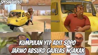 Kumpulan ytp adit sopo jarwo absurd gajelas ngakak