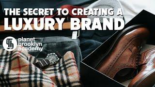 The Secret To Creating A Luxury Brand.