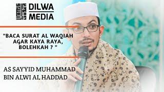 Baca surat al waqiah agar kaya raya, bolehkah ? || As Sayyid Muhammad bin Alwi Al Haddad ||