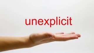 How to Pronounce unexplicit - American English