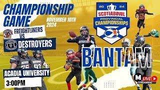 Bantam Freightliners vs. Destroyers 2024 Scotia Bowl Provincial Championships November 10th 3:00pm