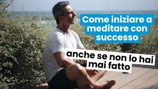 Come iniziare a meditare con successo (anche se non hai mai meditato prima) | Filippo Ongaro