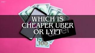 Which Is Cheaper Uber or Lyft