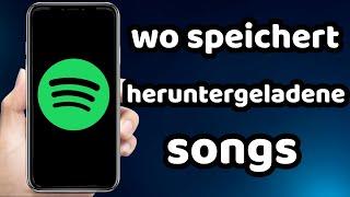 wo speichert spotify heruntergeladene songs 2024