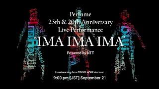 Perfume 25th & 20th Anniversary Live Performance "IMA IMA IMA" Powered by NTT