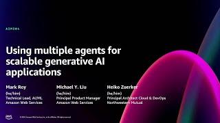 AWS re:Invent 2024 - Using multiple agents for scalable generative AI applications (AIM304)