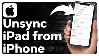 How To Unsync iPad From iPhone