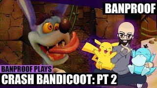 Banproof Plays Crash Bandicoot: Part Two