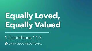 Equally Loved, Equally Valued |1 Corinthians 11:3 | Our Daily Bread Video Devotional