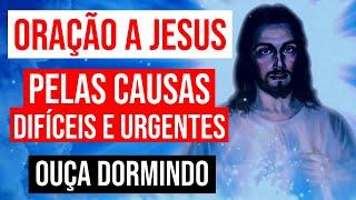 ORAÇÃO A JESUS PELAS CAUSAS DIFÍCEIS E URGENTES