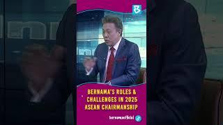BERNAMA'S ROLES & CHALLENGES IN 2025 ASEAN CHAIRMANSHIP