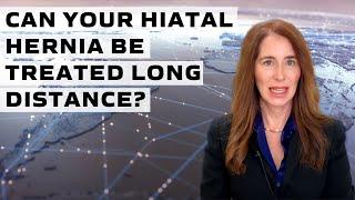 Can your Hiatal Hernia be Treated Long Distance?