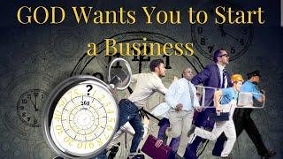 GOD Wants You to Start a Business