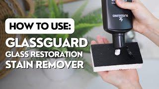 How to Use GLASSGUARD Glass Restoration Stain Remover - Remove Hard Water Stains & Restore Glass