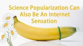 Science Popularization Can Also Be An Internet Sensation