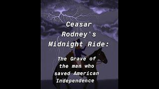 Caesar Rodney's Midnight Ride: The Gravesite of the Man who Saved American Independence