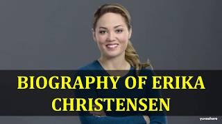 BIOGRAPHY OF ERIKA CHRISTENSEN