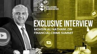 Exclusive Interview: Mohsin Ali Nathani ,on Financial Crime Summit| Dellsons Associates.